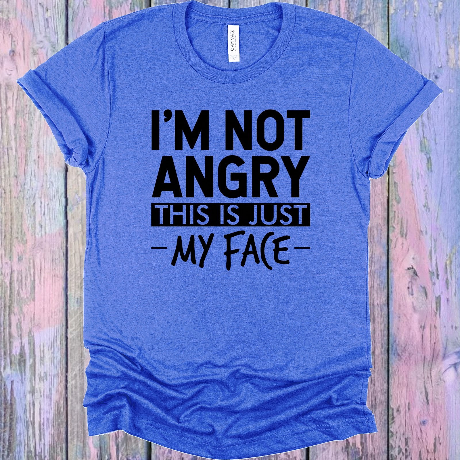 Im Not Angry This Is Just My Face Graphic Tee Graphic Tee