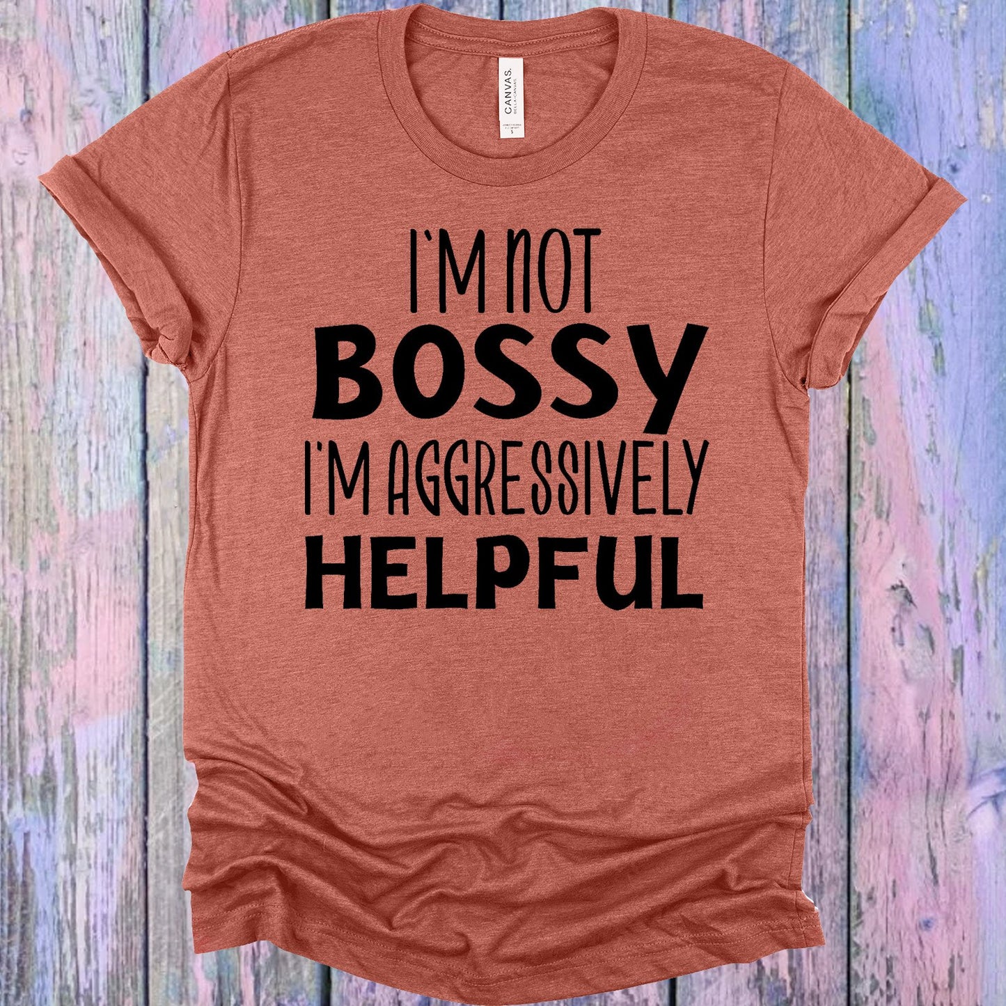 Im Not Bossy Aggressively Helpful Graphic Tee Graphic Tee