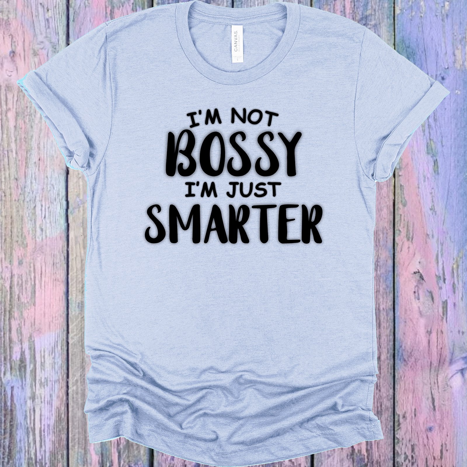 Im Not Bossy Just Smarter Graphic Tee Graphic Tee
