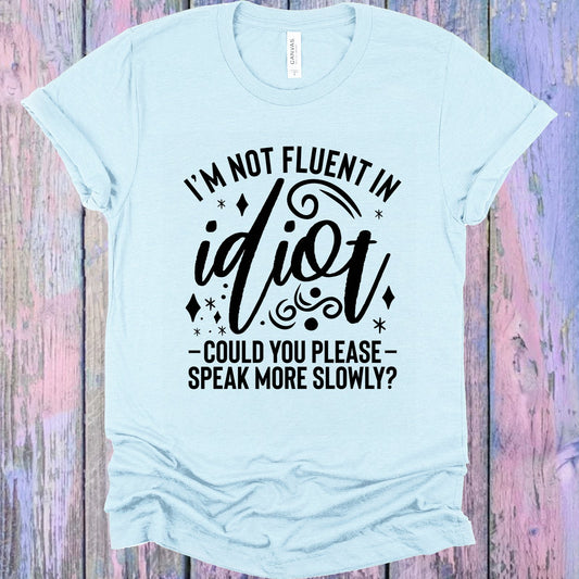 Im Not Fluent In Idiot Graphic Tee Graphic Tee