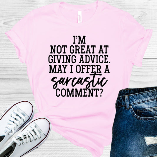 Im Not Great At Giving Advice May I Offer A Sarcastic Comment Graphic Tee Graphic Tee