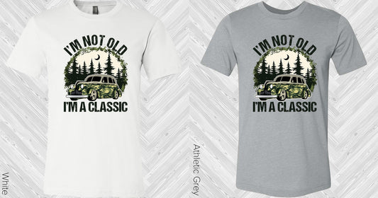 Im Not Old A Classic Graphic Tee Graphic Tee