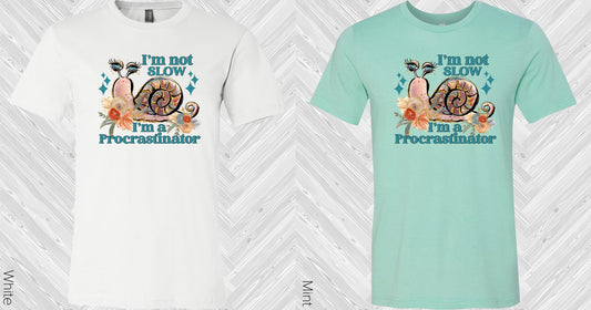 Im Not Slow A Procrastinator Graphic Tee Graphic Tee