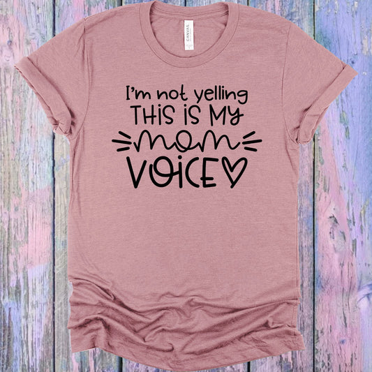Im Not Yelling This Is My Mom Voice Graphic Tee Graphic Tee