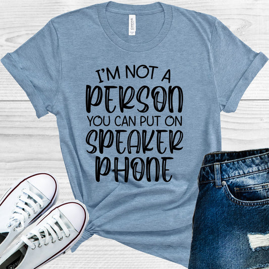 Im Not A Person You Can Put On Speaker Phone Graphic Tee Graphic Tee