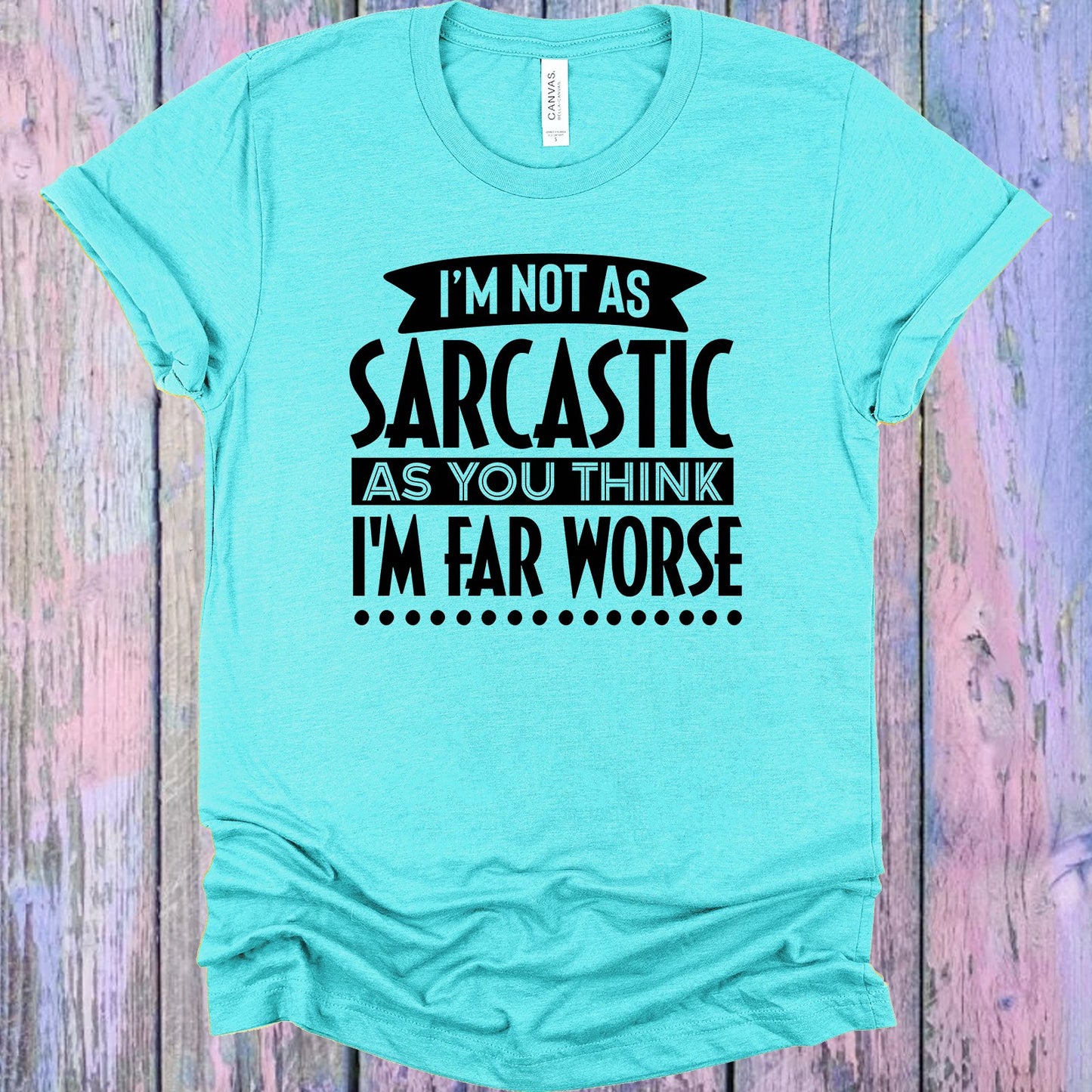 Im Not As Sarcastic You Think Graphic Tee Graphic Tee