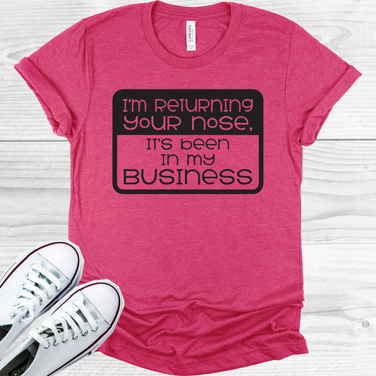 Im Returning Your Nose Its Been In My Business Graphic Tee Graphic Tee