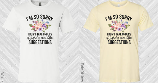 Im So Sorry I Dont Take Orders Graphic Tee Graphic Tee