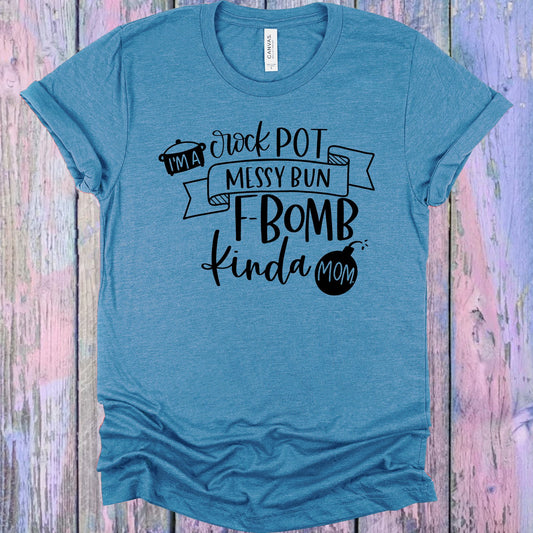 Im A Crock Pot Messy Bun F-Bomb Kinda Mom Graphic Tee Graphic Tee