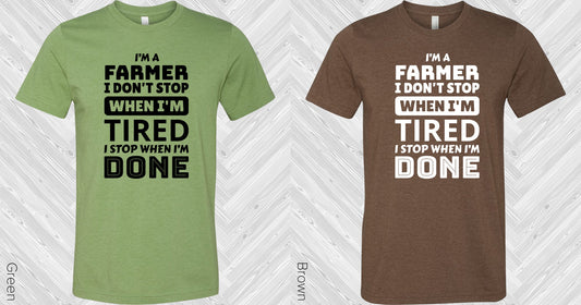 Im A Farmer I Dont Stop When Tired Done Graphic Tee Graphic Tee