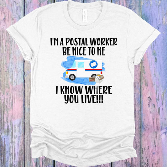 Im A Postal Worker Be Nice To Me I Know Where You Live Graphic Tee Graphic Tee