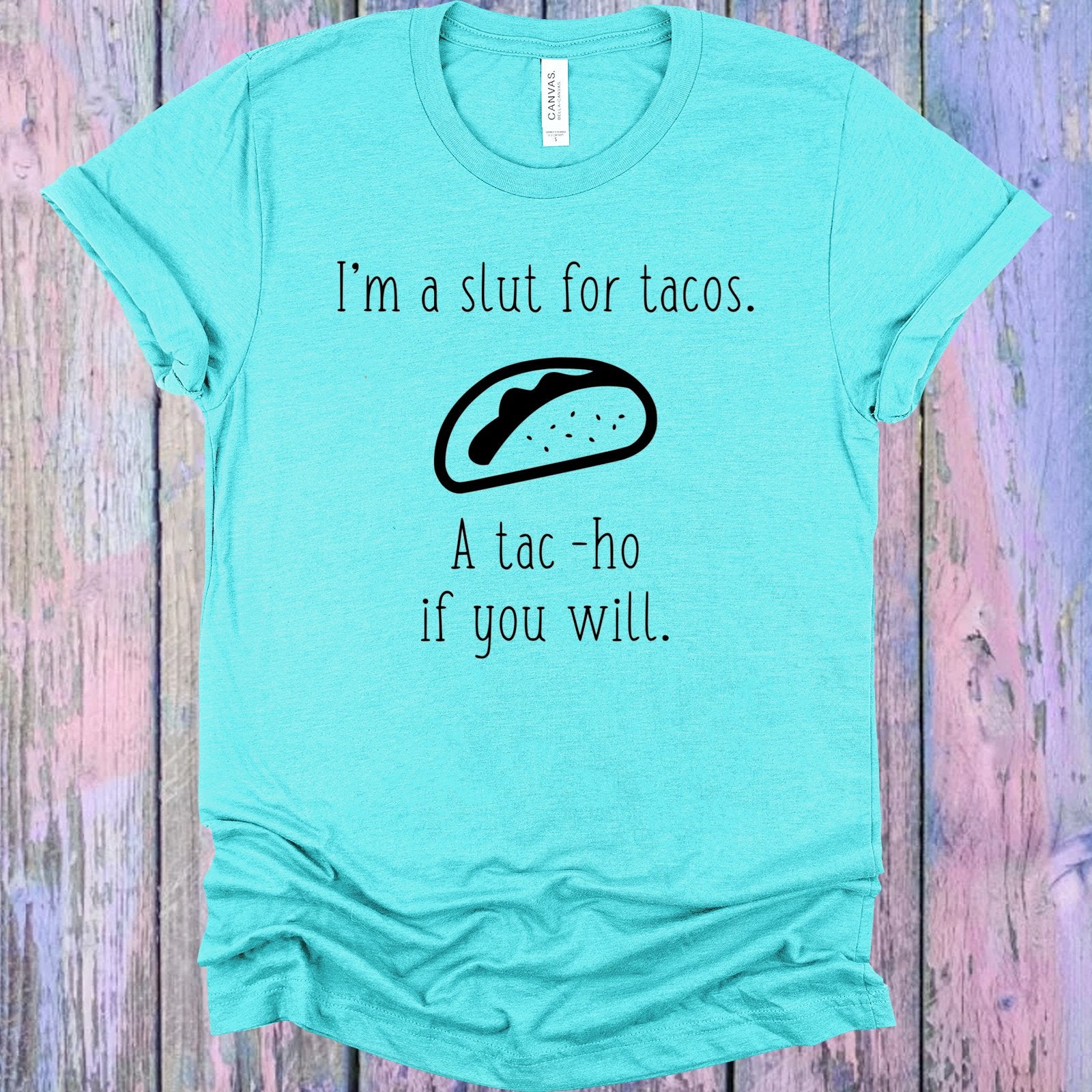 Im A Slut For Tacos Graphic Tee Graphic Tee