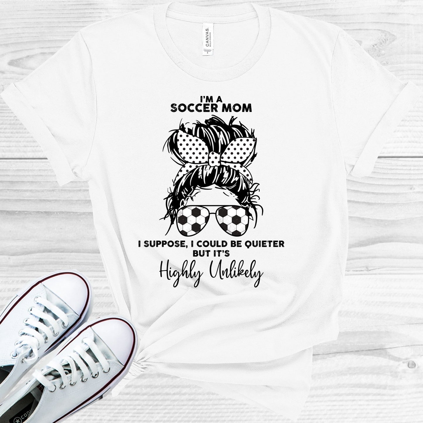 Im A Soccer Mom I Could Be Quieter But Its Highly Unlikely Graphic Tee Graphic Tee