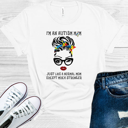 Im An Autism Mom Just Like A Normal But Much Stronger Graphic Tee Graphic Tee