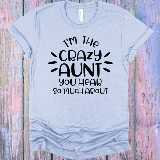Im The Crazy Aunt You Hear So Much About Graphic Tee Graphic Tee