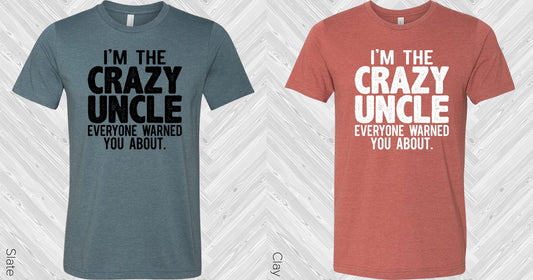 Im The Crazy Uncle Everyone Warned You About Graphic Tee Graphic Tee