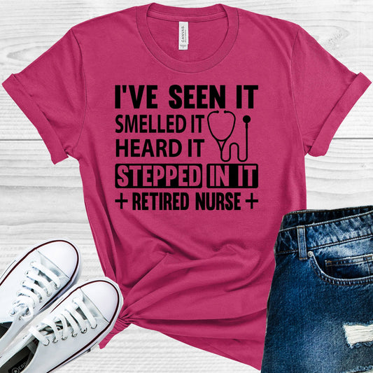 Ive Seen It Smelled Heard Stepped In Retired Nurse Graphic Tee Graphic Tee