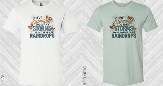Ive Survived Too Many Storms To Be Bothered By Raindrops Graphic Tee Graphic Tee