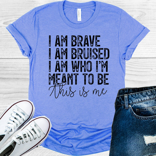 I Am Brave Am Bruised Who Im Meant To Be This Is Me Graphic Tee Graphic Tee