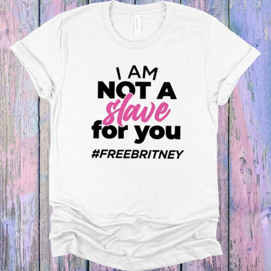 I Am Not A Slave For You #freebritney Graphic Tee Graphic Tee