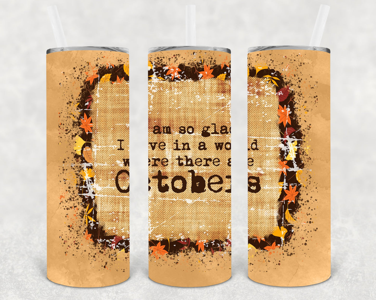 I Am So Glad Live In A World Where There Are Octobers 20 Oz Skinny Tumbler