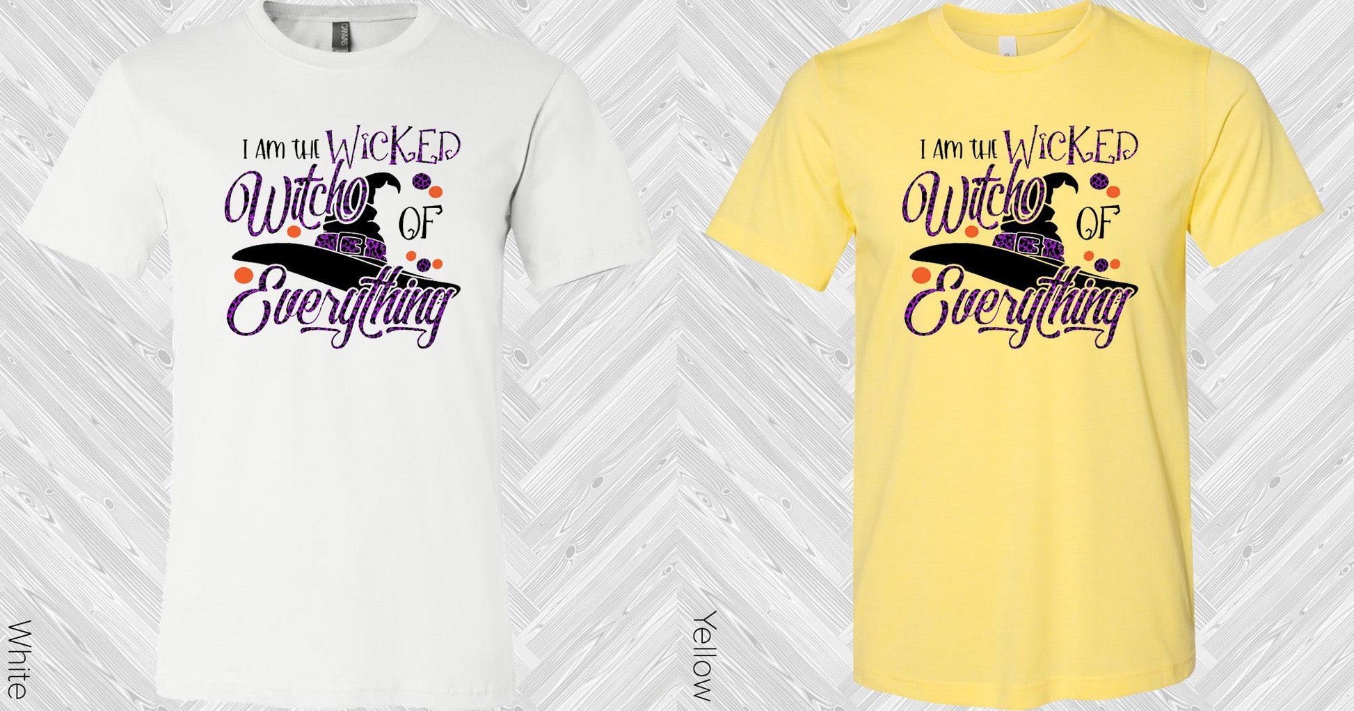 I Am The Wicked Witch Of Everything Graphic Tee Graphic Tee
