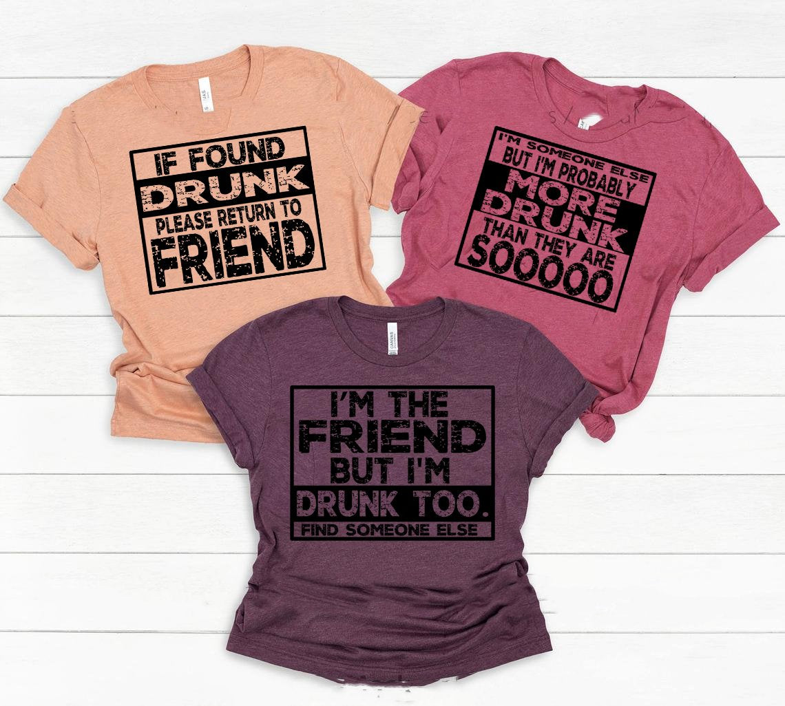 Im The Friend But Drunk Too Find Someone Else Graphic Tee Graphic Tee