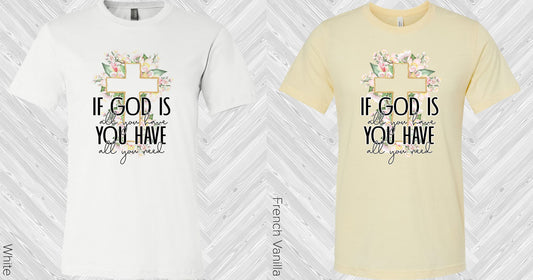 If God Is All You Have All Need Graphic Tee Graphic Tee