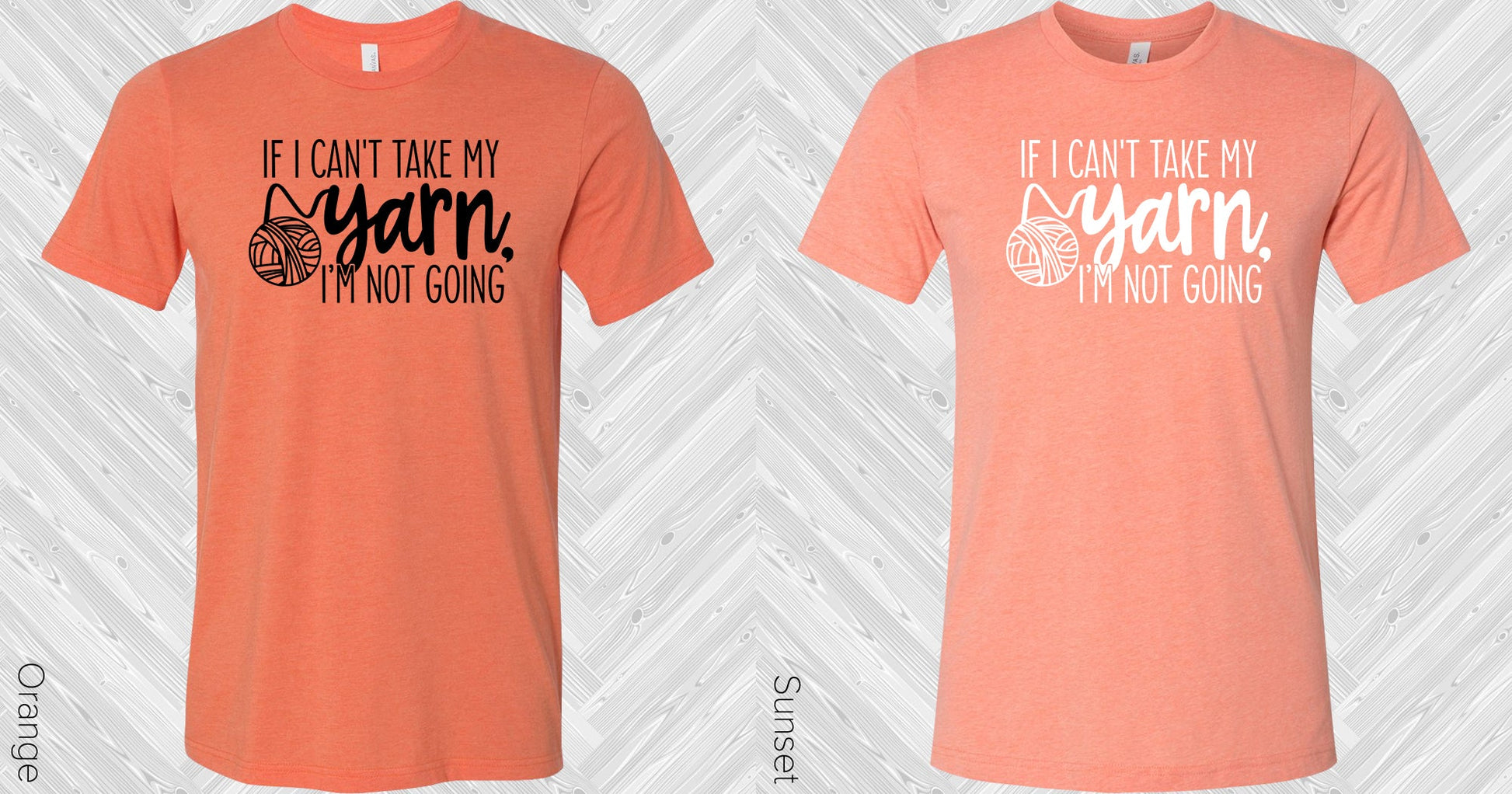 If I Cant Take My Yarn Im Not Going Graphic Tee Graphic Tee