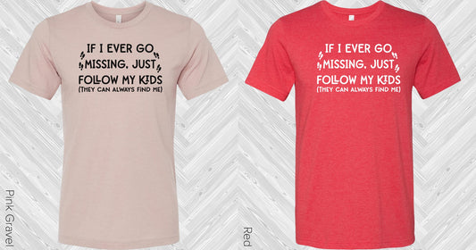 If I Ever Go Missing Just Follow My Kids Graphic Tee Graphic Tee
