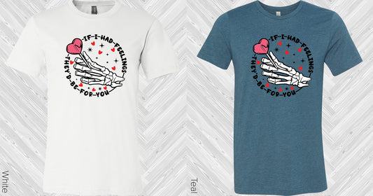If I Had Feelings Theyd Be For You Graphic Tee Graphic Tee