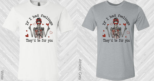 If I Had Feelings Theyd Be For You Graphic Tee Graphic Tee