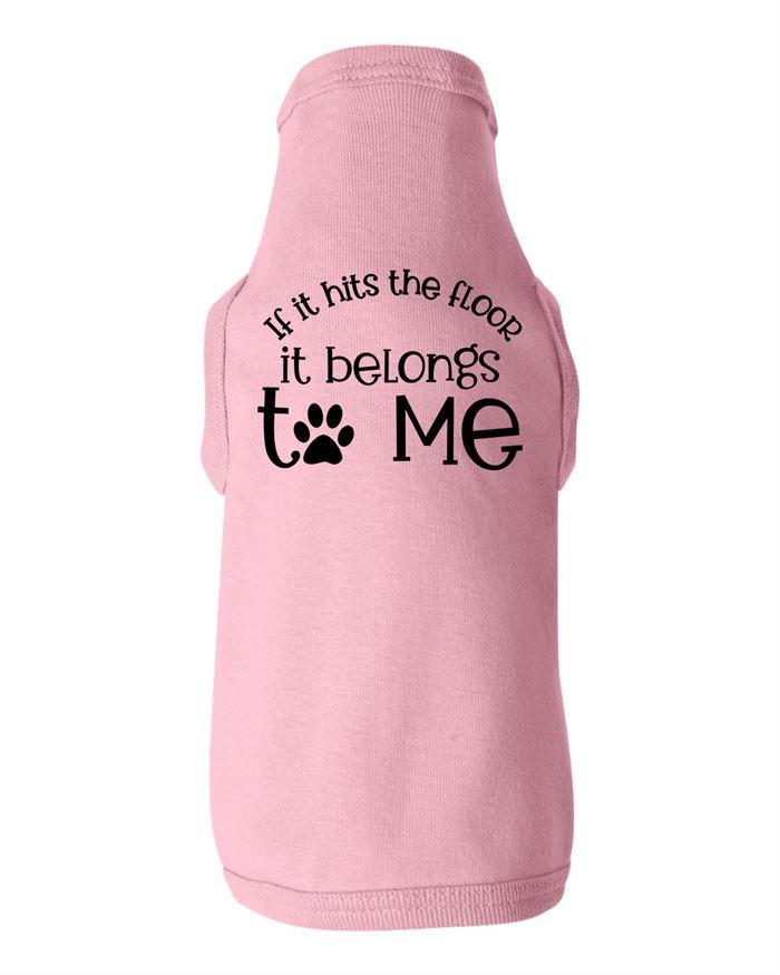 If It Hits The Floor Belongs To Me Dog Shirt