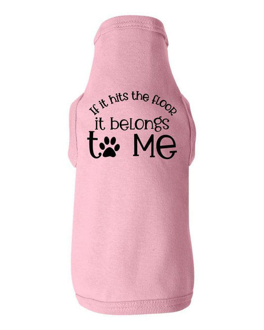 If It Hits The Floor Belongs To Me Dog Shirt