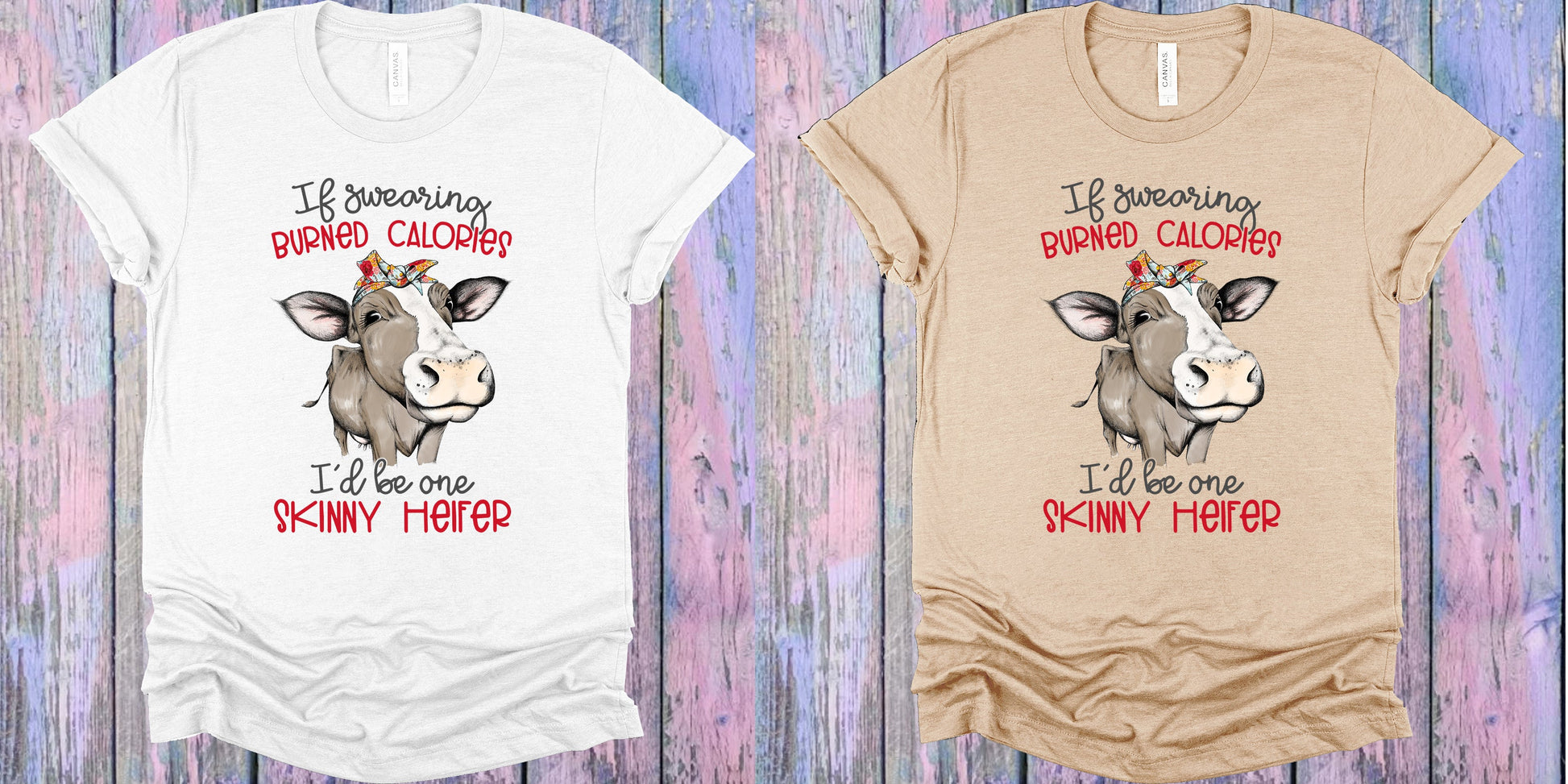 If Swearing Burned Calories Id Be One Skinny Heifer Graphic Tee Graphic Tee
