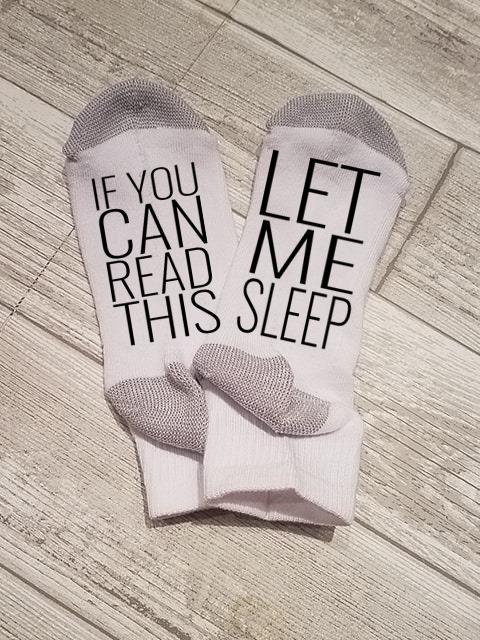 If You Can Read This Let Me Sleep Socks