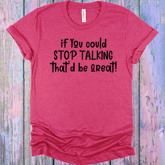 If You Could Stop Talking Thatd Be Great Graphic Tee Graphic Tee