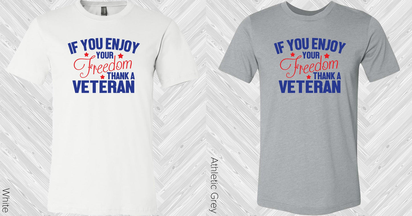 If You Enjoy Your Freedom Thank A Veteran Graphic Tee Graphic Tee