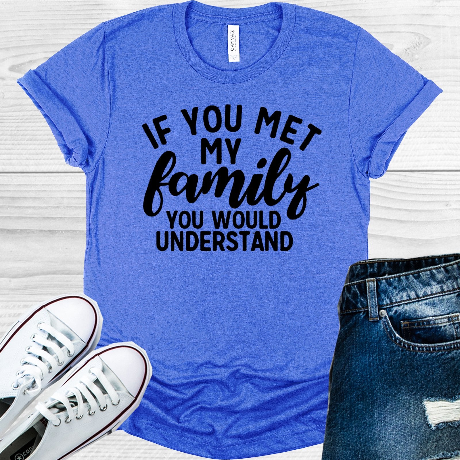 If You Met My Family Would Understand Graphic Tee Graphic Tee