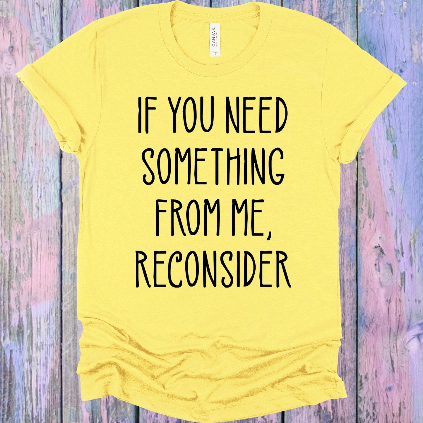 If You Need Something From Me Reconsider Graphic Tee Graphic Tee