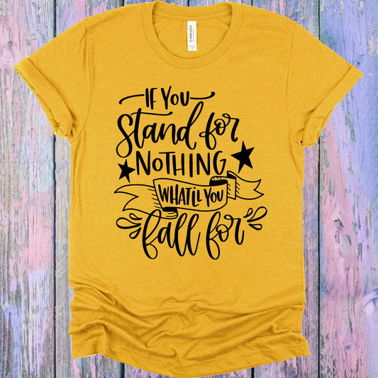 If You Stand For Nothing Whatll Fall For Graphic Tee Graphic Tee