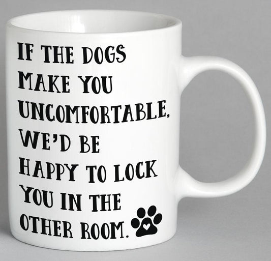 If The Dogs Make You Uncomfortable Wed Be Happy To Lock In Other Room Mug Coffee