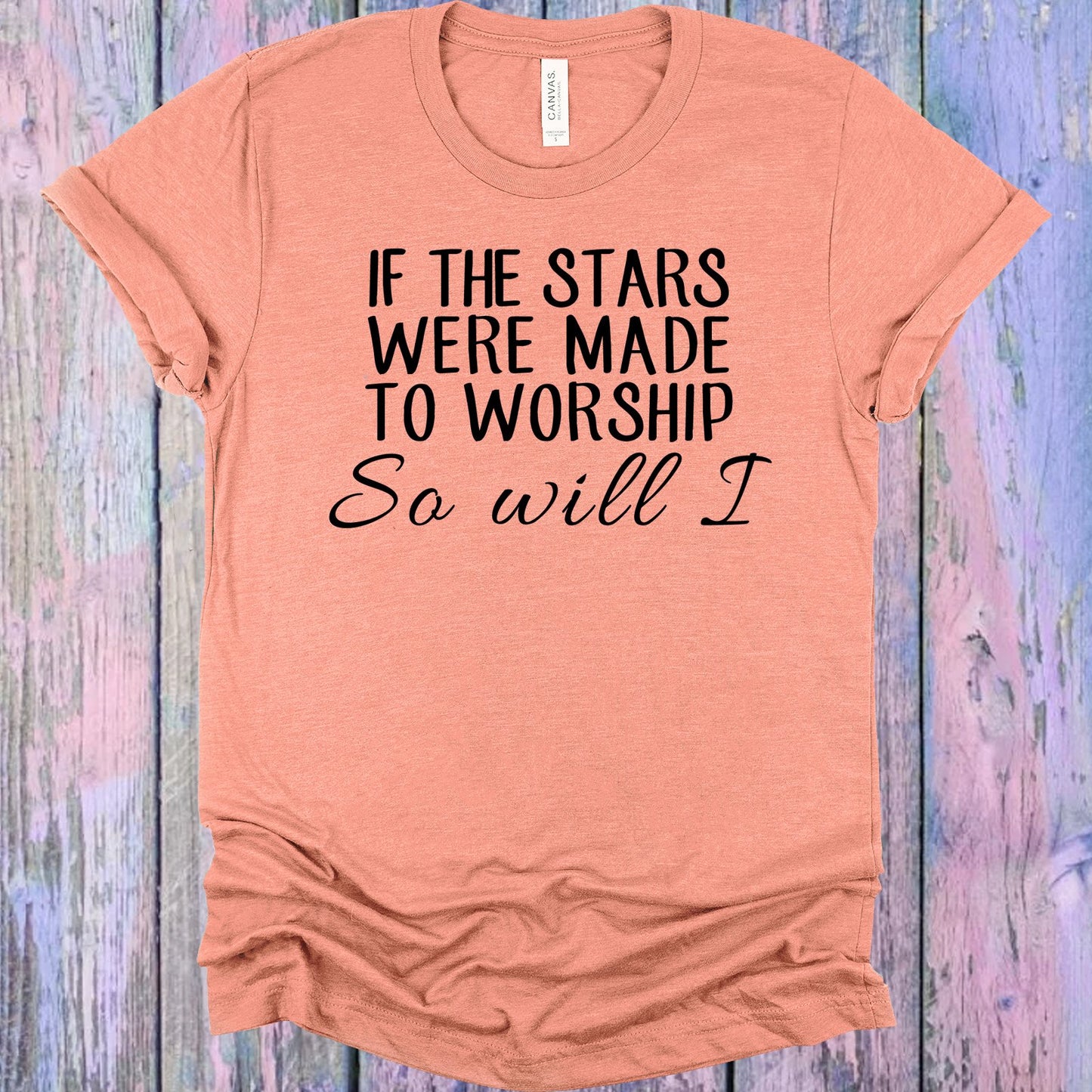 If The Stars Were Made To Worship So Will I Graphic Tee Graphic Tee