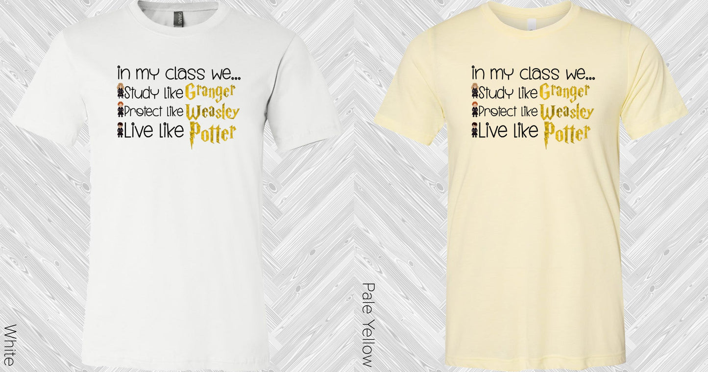 In My Class We Study Like Granger Protect Weasley Live Potter Graphic Tee Graphic Tee