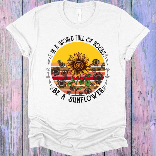In A World Full Of Roses Be Sunflower Graphic Tee Graphic Tee
