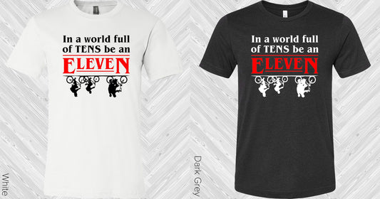 In A World Full Of Tens Be An Eleven Graphic Tee Graphic Tee