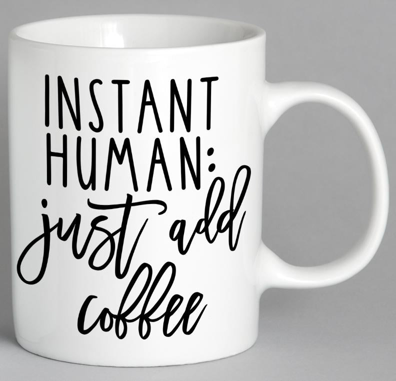Instant Human Just Add Coffee Mug