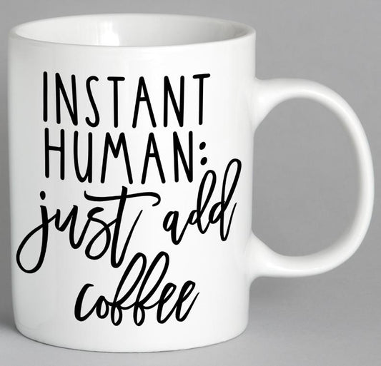 Instant Human Just Add Coffee Mug