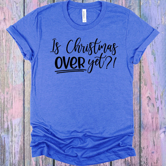 Is Christmas Over Yet Graphic Tee Graphic Tee