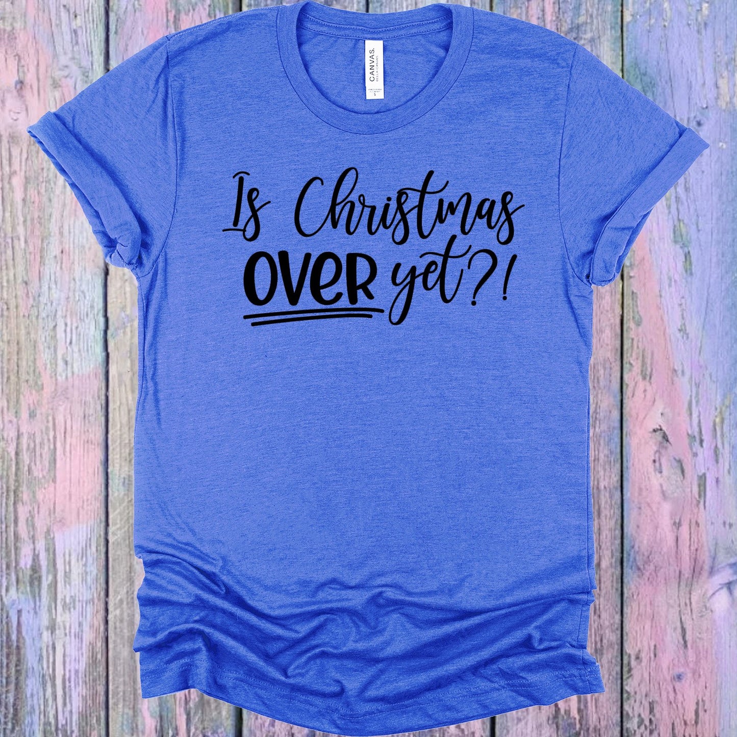 Is Christmas Over Yet Graphic Tee Graphic Tee